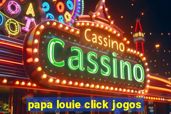 papa louie click jogos